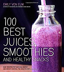 100 Best Juices, Smoothies and Healthy Snacks: Easy Recipes For Natural Energy & Weight Control the  Healthy Way