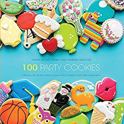 100 Party Cookies: A Step-by-Step Guide to Baking Super-Cute Cookies for Life’s Little Celebrations