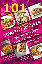 101 Healthy Recipes – A Unique Variety Of Clean Eating Foods The Entire Family Can Enjoy!: Cast Iron Skillet, Pan Fry, Oven Baked, Low Sodium, Low … (Recipe Junkies – Cookbooks – Recipe Books)