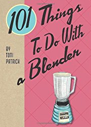 101 Things to Do With a Blender