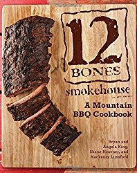 12 Bones Smokehouse: A Mountain BBQ Cookbook