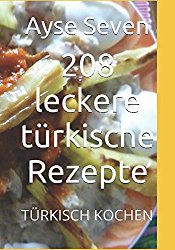 208 leckere türkische Rezepte: TÜRKISCH KOCHEN (German Edition)