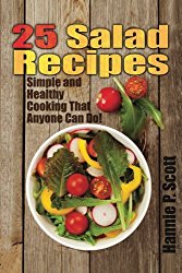 25 Salad Recipes: Simple and Healthy Cooking That Anyone Can Do!
