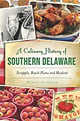 A Culinary History of Southern Delaware: Scrapple, Beach Plums and Muskrat (American Palate)