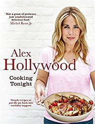 Alex Hollywood: Cooking Tonight: Simple Recipes to Put the Joy Back into Weekday Suppers