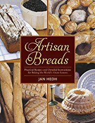 Artisan Breads: Practical Recipes and Detailed Instructions for Baking the World’s Finest Loaves