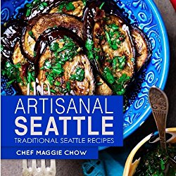 Artisanal Seattle: Traditional Seattle Recipes