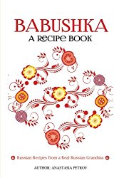 Babushka: Russian Recipes from a Real Russian Grandma: Real Russian Food & Ukrainian Food (Russian food, Russian recipes, Ukrainian food, Croatian Recipes)