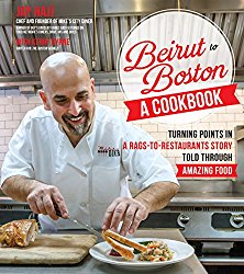 Beirut to Boston: A Cookbook: An Immigrant Chef’s Journey Told Through Amazing Recipes