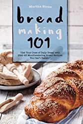 Bread Making 101: Get Your Dose of Daily Bread with Over 25 Mouthwatering Bread Recipes You Can’t Resist!