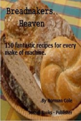 Breadmakers Heaven: 150 fantastic recipies for every make of bread machine.