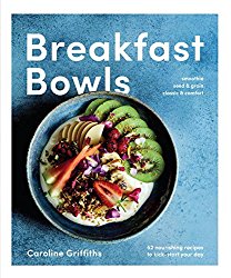 Breakfast Bowls: 52 Nourishing Recipes to Kick-Start Your Day