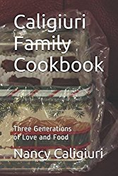 Caligiuri Family Cookbook: Three Generations of Love and Food