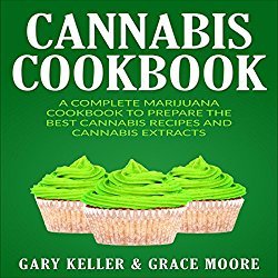 Cannabis Cookbook: A Complete Marijuana Cookbook to Prepare the Best Cannabis Recipes and Cannabis Extracts