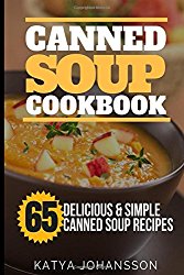 Canned Soup Cookbook: 65 Delicious & Simple Canned Soup Recipes