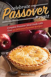 Celebrate Passover Right: Complete Passover Meal Guide with Over 25 Delicious Passover Recipes