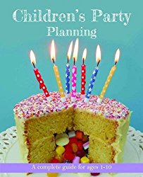 Children’s Party Planning: A complete guide for ages 1-10