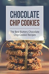 Chocolate Chip Cookies: The Best Buttery Chocolate Chip Cookie Recipes