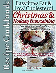 Christmas & Holiday Entertaining Recipe Cookbook Easy Low Fat & Low Cholesterol: Over 100 Festive, Heart-Healthy Recipes for a Stress-free … & Dieting Recipes Collection) (Volume 3)