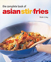 Complete Book of Asian Stir-Fries: [Asian Cookbook, Techniques, 100 Recipes]