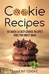 Cookie recipes: 50 quick and easy cookie recipes that you must have