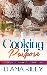 Cooking on Purpose: Life Lessons Learned from the Kitchen