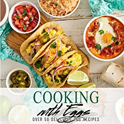 Cooking with Eggs: Over 50 Delicious Egg Recipes
