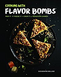 Cooking with Flavor Bombs: Prep It, Freeze It, Drop It . . . Transform Dinner!