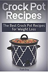 Crock Pot Recipes: The Best Crock Pot Recipes for Weight Loss