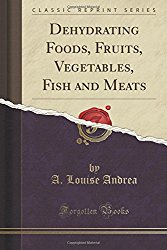 Dehydrating Foods, Fruits, Vegetables, Fish and Meats (Classic Reprint)