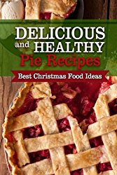 Delicious and Healthy Pie Recipes: – Best Christmas Food Ideas