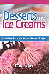 Desserts and Icecreams: English Favourites: A selection of the best British recipes (British Favourites) (Volume 3)
