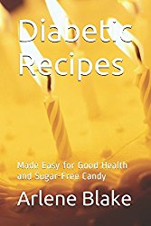 Diabetic Recipes: Made Easy for Good Health and Sugar-Free Candy