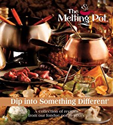 Dip Into Something Different: A Collection of Recipes from Our Fondue Pot to Yours