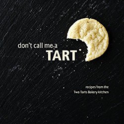 Don’t Call Me a Tart: Recipes from the Two Tarts Bakery Kitchen