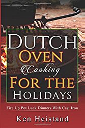 Dutch Oven Cooking For The Holidays: Fire Up Pot Luck Dinners With Cast Iron