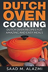 Dutch Ovens: Dutch Oven Recipes for Amazing and Easy Meals