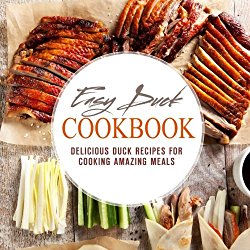 Easy Duck Cookbook: Delicious Duck Recipes for Cooking Amazing Meals