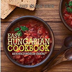 Easy Hungarian Cookbook: Authentic Hungarian Cooking