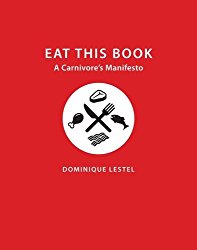 Eat This Book: A Carnivore’s Manifesto (Critical Perspectives on Animals: Theory, Culture, Science, and Law)