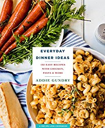 Everyday Dinner Ideas: 103 Easy Recipes with Chicken, Pasta, and More