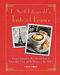 F. Scott Fitzgerald’s Taste of France: Recipes inspired by the cafés and bars of Fitzgerald’s Paris and the Riviera in the 1920s