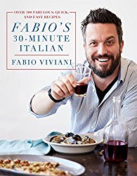 Fabio’s 30-Minute Italian: Over 100 Fabulous, Quick, and Easy Recipes