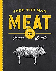 Feed the Man Meat: 70 Mantastic BBQ Recipes