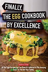 Finally, The Egg Cookbook by Excellence: All the Eggs Recipes You Can Think Of, Gathered in This Amazing Book for You and Your Family.