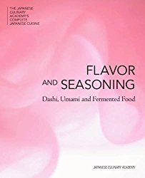 Flavor and Seasoning: Dashi, Umami and Fermented Food (The Japanese Culinary Academys Complete Japanese Cuisine Series)