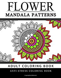 Flower Mandala Patterns Volume 3: Adult Coloring Books Anti-Stress Mandala