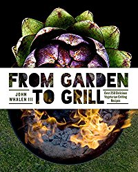 From Garden to Grill: Over 250 Delicious Vegetarian Grilling Recipes