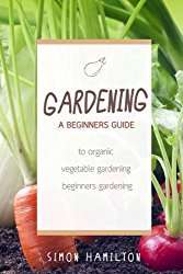 Gardening: A beginners guide to organic vegetable gardening, beginners gardenin (Organic Gardening, Vegetables, Herbs, Beginners Gardening, Vegetable Gardening, hydroponics)