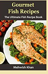 Gourmet  Fish Recipes: The Ultimate Fish Recipe Book
